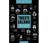 Trieste-Salario: i 100 luoghi della storia (+1)