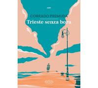 Trieste senza bora [Paperback] [Jul 22, 2021] Premuda, Corrado; Borrasso, France