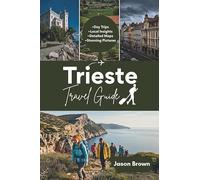 TRIESTE TRAVEL GUIDE 2025: Discover Top Attractions, Local Cuisine, and Hidden Treasures of the Adriatic