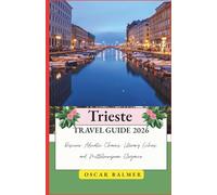 Trieste Travel Guide 2026: Discover Adriatic Charms, Literary Echoes, and Mitteleuropean Elegance