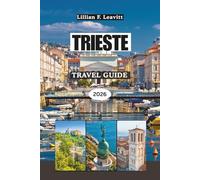 TRIESTE TRAVEL GUIDE 2026: Where Italy Meets the Adriatic with Coastal Charm, Imperial Elegance and Hidden Gateways Between Central Europe and the Mediterranean