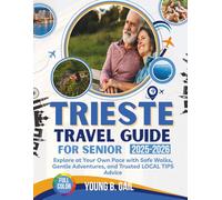 TRIESTE TRAVEL GUIDE FOR SENIORS 2025-2026: Explore At Your Own Pace With Safe Walks, Gentle Adventures, And Trusted Local Tips Advice
