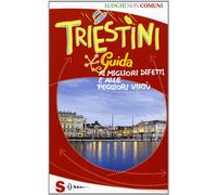 Triestini. Guida ai migliori difetti e alle peggiori virtù