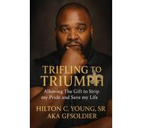 Trifling to Triumph: Allowing the Gift to Strip My Pride and Save My Life