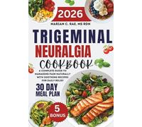 Trigeminal Neuralgia Cookbook 2026: A Complete Guide to Managing Pain Naturally with Soothing Recipes for Daily Relief