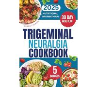 Trigeminal Neuralgia Cookbook: The Ultimate Guide to Managing Pain Naturally with Soothing Recipes for Daily Healing