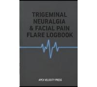 Trigeminal Neuralgia Logbook: 6-Month Daily Tracker: 6-Month Daily Tracker for TN-1, Atypical Facial Pain, V1-V3 Nerve Location, Rescue Med Efficacy, and Triggers