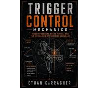 Trigger Control Mechanics: Finger Pressure, Break Timing, and the Mechanics of Precision Accuracy