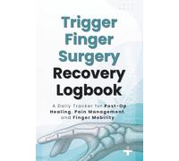 Trigger Finger Surgery Recovery Logbook: A Daily Tracker for Post-Op Healing, Pain Management, and Finger Mobility