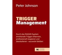 Trigger-Management • Durch das RADAR-System emotionale Trigger erkennen, professionell reagieren & deeskalieren - Konflikte strategisch lösen