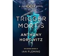 Trigger Mortis: A James Bond Novel [Lingua inglese]: Anthony Horowitz