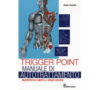 Trigger point. Manuale di autotrattamento. Muoversi in libertà e senza dolore