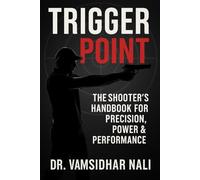 Trigger Point: The Shooter’s Handbook for Precision, Power & Performance