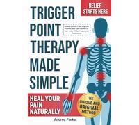 Trigger Point Therapy at Home: Simple Self-Massage and Myofascial Release Techniques to Relieve Muscle Pain, Improve Posture, and Prevent Chronic Tension