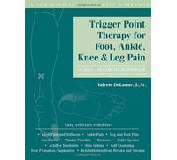 Trigger Point Therapy for Foot, Ankle, Knee, & Leg Pain: A Self-Treatment Workbook