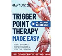 Trigger Point Therapy Made Easy: Release Muscle Knots, Relieve Chronic Pain & Stop It from Coming Back | Guided Self-Massage, Stretching & Simple at-Home Routines Anyone Can Do in Just 10 Minutes