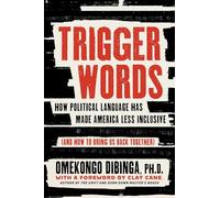 Trigger Words: How Political Language Has Made America Less Inclusive (and How to Bring Us Back Together)