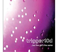 Trigger10D - But The Girl's The Same