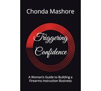 Triggering Confidence: A Woman’s Guide to Building a Firearms Instruction Business