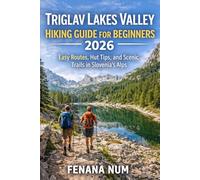 TRIGLAV LAKES VALLEY HIKING GUIDE FOR BEGINNERS: The Complete Travel Planning & Routine Guide helps solo and budget travelers plan step-by-step ... local culture and food, and pack smart for