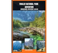 TRIGLAV NATIONAL PARK ADVENTURE HIKING GUIDE 2026