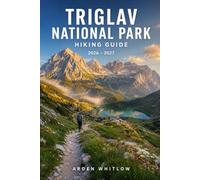 TRIGLAV NATIONAL PARK HIKING GUIDE 2026 - 2027: Scenic Trails, Alpine Lakes, Mountain Huts, and Summit Climbs Through Slovenia's Alpine Wilderness