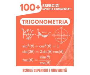 Trigonometria Completa: L'Eserciziario Definitivo | Padroneggia Funzioni e Identità con Metodi Progressivi | 100+ Esercizi con Soluzioni Dettagliate