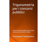 Trigonometria per i concorsi pubblici: Teoria essenziale, problemi svolti, metodo rapido, quiz commentati e simulazi