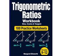 Trigonometric Ratios Workbook: 100 Practice Worksheets - Sine, Cosine, and Tangent of Right Triangles for High School Geometry, Algebra 2, and Pre-Calculus Students