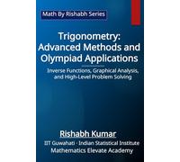 Trigonometry: Advanced Methods and Olympiad Applications: Inverse Functions, Graphical Analysis, and High-Level Problem Solving