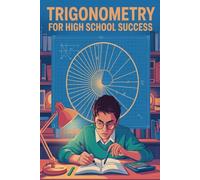 Trigonometry for High School Success: Clear Concepts, 30 Solved Questions, and Final Exam Review