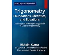 Trigonometry: Foundations, Identities, and Equations: A Conceptual and Graphical Approach to Classical Trigonometry