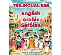 Trilingual 888 English Arabic Serbian Illustrated Vocabulary Book: Help your child become multilingual with efficiency