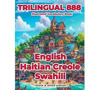 Trilingual 888 English Haitian Creole Swahili Illustrated Vocabulary Book: Help your child become multilingual with efficiency