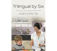 Trilingual by Six: The sane way to raise intelligent, talented children