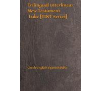 Trilingual Interlinear New Testament Luke [TINT Series]: Greek English Spanish Bible
