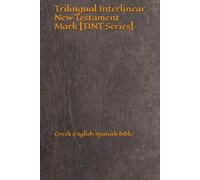 Trilingual Interlinear New Testament Mark [TINT Series]: Greek English Spanish Bible