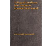 Trilingual Interlinear New Testament Romans [TINT Series]: Greek English Spanish Bible