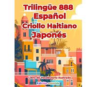 Trilingüe 888 Español Criollo Haitiano Japonés Libro de Vocabulario Ilustrado: Edición colorida