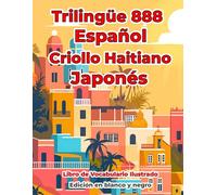 Trilingüe 888 Español Criollo Haitiano Japonés Libro de Vocabulario Ilustrado: Edición en blanco y negro