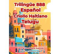 Trilingüe 888 Español Criollo Haitiano Telugu Libro de Vocabulario Ilustrado: Edición en blanco y negro