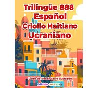 Trilingüe 888 Español Criollo Haitiano Ucraniano Libro de Vocabulario Ilustrado: Edición colorida