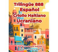 Trilingüe 888 Español Criollo Haitiano Ucraniano Libro de Vocabulario Ilustrado: Edición en blanco y negro