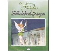 Trilli e la bacchetta magica. Fairies. Il mondo segreto di Trilli. Ediz. illustrata