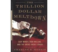 Trillion Dollar Meltdown: Easy Money, High Rollers, and the Great Credit Crash