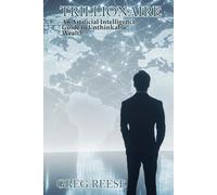 Trillionaire: An Artificial Intelligence Guide to Unthinkable Wealth: 1