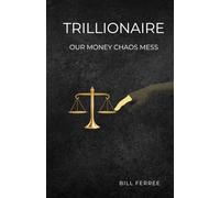 TRILLIONAIRE: OUR MONEY CHAOS MESS