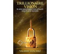 Trillionaire Vision: 15 Non Negotiable For Ultimate Wealth And Success