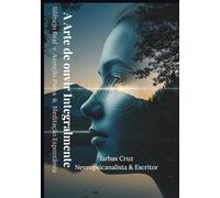 Trilogia: A Arte de Ouvir Integralmente: Silêncio Real + Atenção Plena & Meditação Espontânea