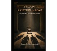 Trilogia: A VIRTUDE de ROMA: Livro 1: O Legado do Filósofo